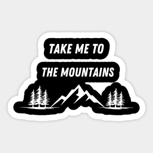 TAKE ME TO THE MOUNTAINS Sticker